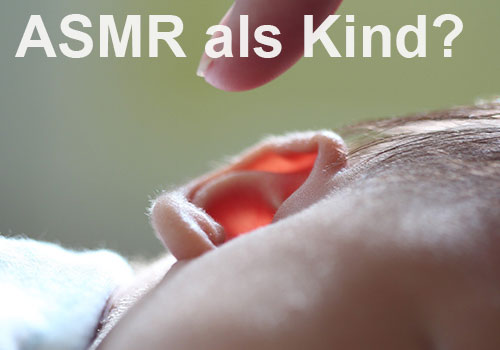 Mochten wir alle ASMR im Kindesalter? Mochten wir alle ASMR im Kindesalter?