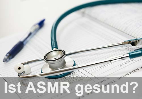 Ist ASMR gesund? Ist ASMR gesund?
