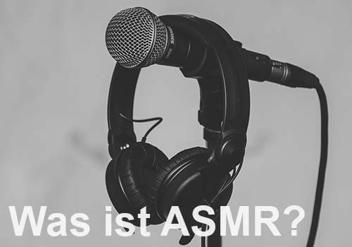 Was ist eigentlich ASMR? Was ist eigentlich ASMR?